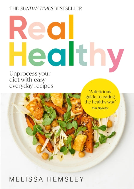 Real Healthy : Unprocess your diet with easy, everyday recipes-9781529940251
