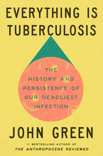 Everything Is Tuberculosis : The History and Persistence of Our Deadliest Infection-9781529961423