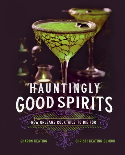 Hauntingly Good Spirits : New Orleans Cocktails to Die For-9781577154297