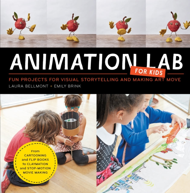 Animation Lab for Kids : Fun Projects for Visual Storytelling and Making Art Move - From cartooning and flip books to claymation and stop-motion movie making Volume 9-9781631591181