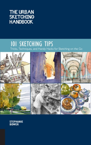 The Urban Sketching Handbook 101 Sketching Tips : Tricks, Techniques, and Handy Hacks for Sketching on the Go Volume 8-9781631597657