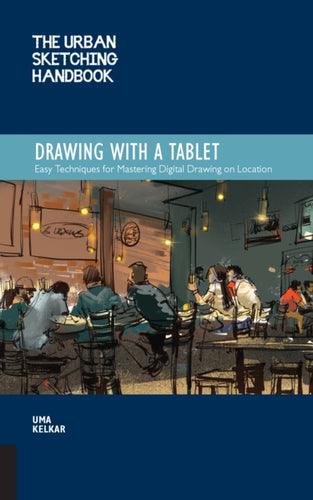 The Urban Sketching Handbook Drawing with a Tablet : Easy Techniques for Mastering Digital Drawing on Location Volume 9-9781631598074