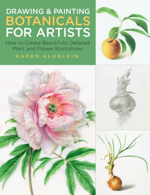 Drawing and Painting Botanicals for Artists : How to Create Beautifully Detailed Plant and Flower Illustrations Volume 4-9781631598579