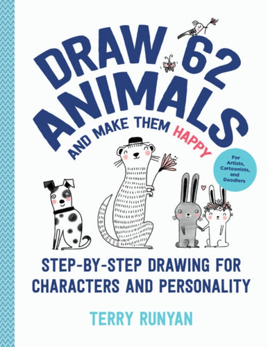 Draw 62 Animals and Make Them Happy : Step-by-Step Drawing for Characters and Personality - For Artists, Cartoonists, and Doodlers Volume 4-9781631599880