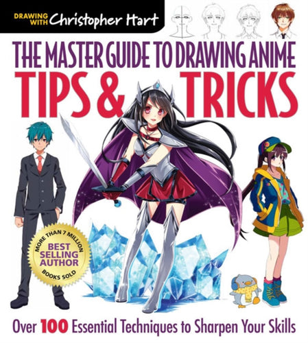 The Master Guide to Drawing Anime: Tips & Tricks : Over 100 Essential Techniques to Sharpen Your Skills-9781640210233
