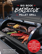 The Big Book of Barbecue on Your Pellet Grill : 200 Showstopping Recipes for Sizzling Steaks, Juicy Brisket, Wood-Fired Seafood and More-9781645678748