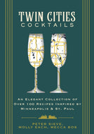 Twin Cities Cocktails : An Elegant Collection of Over 100 Recipes Inspired by Minneapolis and   Saint Paul-9781646434176