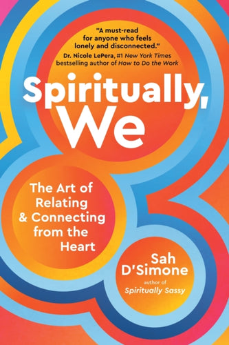 Spiritually, We : The Art of Relating and Connecting from the Heart-9781649630797