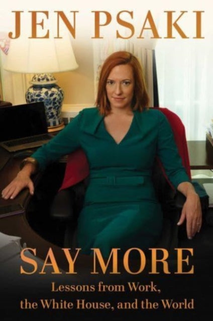 Say More : Lessons from Work, the White House, and the World-9781668019856