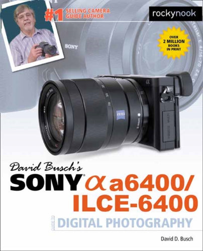 David Busch's Sony A6400/ILCE-6400 Guide to Digital Photography-9781681985190