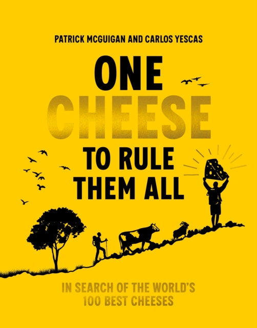 One Cheese to Rule Them All : In search of the world's 100 best cheeses-9781761501258