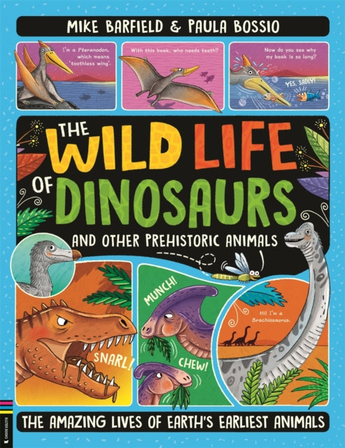The Wild Life of Dinosaurs and Other Prehistoric Animals : The Amazing Lives of Earth's Earliest Animals-9781780559322