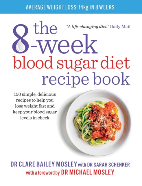 The 8-Week Blood Sugar Diet Recipe Book : 150 simple, delicious recipes to help you lose weight fast and keep your blood sugar levels in check-9781780722931