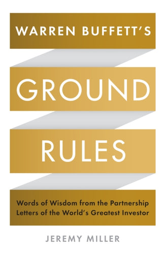 Warren Buffett's Ground Rules : Words of Wisdom from the Partnership Letters of the World's Greatest Investor-9781781255643