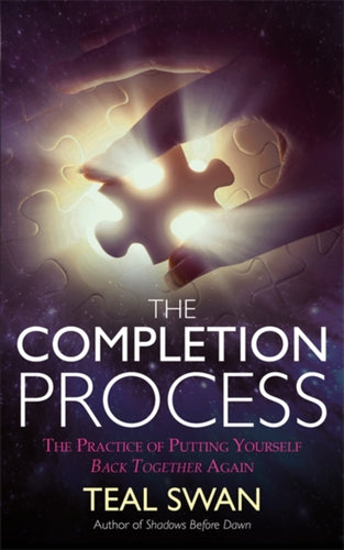 The Completion Process : The Practice of Putting Yourself Back Together Again-9781781806685
