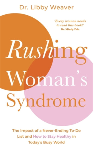 Rushing Woman's Syndrome : The Impact of a Never-Ending To-Do List and How to Stay Healthy in Today's Busy World-9781781808160