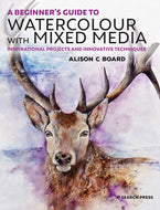 A Beginner’s Guide to Watercolour with Mixed Media : Inspirational Projects and Innovative Techniques-9781782216964