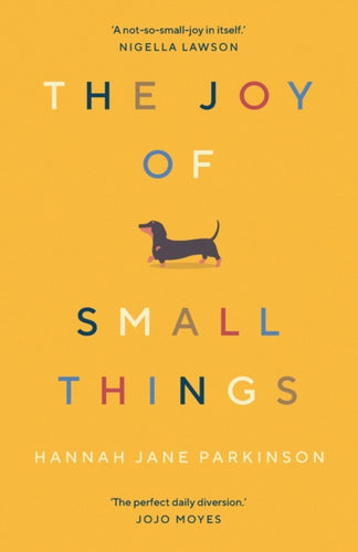 The Joy of Small Things : 'A not-so-small joy in itself.' Nigella Lawson-9781783352364