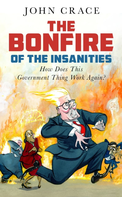 The Bonfire of the Insanities : How Does This Government Thing Work Again?-9781783353156