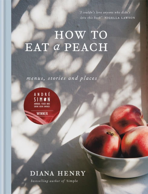How to eat a peach : Menus, stories and places-9781784722647