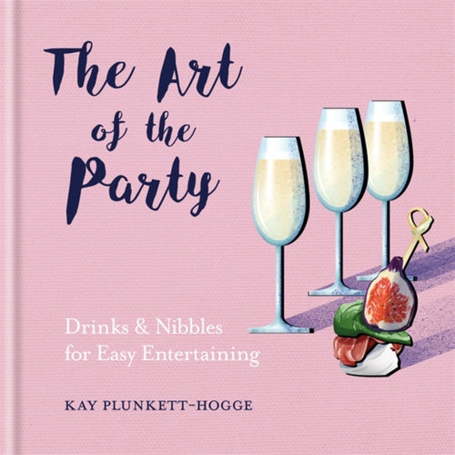 The Art of the Party : Drinks & Nibbles for Easy Entertaining-9781784724634