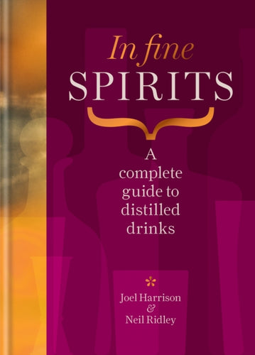 In Fine Spirits : A complete guide to distilled drinks including gin, whisky, rum, tequila, vodka and more-9781784729387