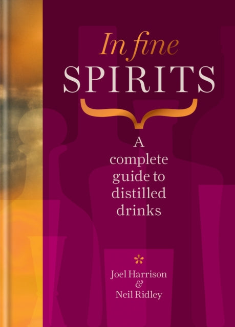 In Fine Spirits : A complete guide to distilled drinks including gin, whisky, rum, tequila, vodka and more-9781784729387