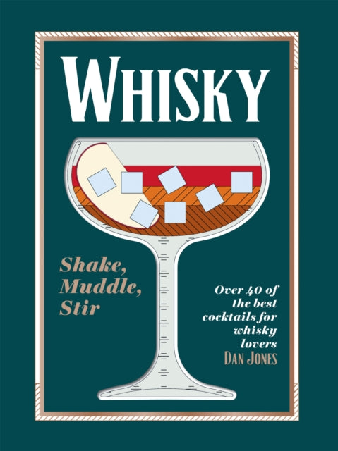 Whisky: Shake, Muddle, Stir : Over 40 of the Best Cocktails for Whisky Lovers-9781784886561
