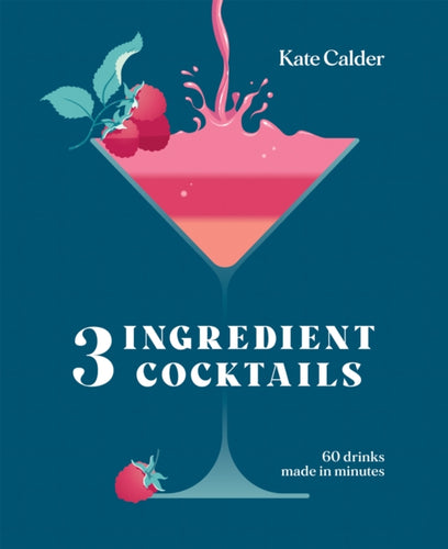 Three Ingredient Cocktails : 60 Drinks Made in Minutes-9781784887711