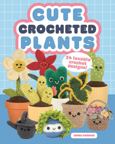 Cute Crocheted Plants : 25 Lovable Crochet Designs-9781784947149