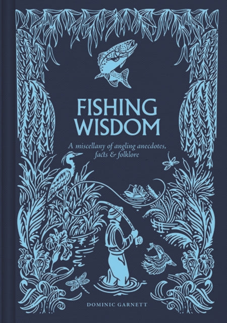 Fishing Wisdom : A Miscellany of Angling Anecdotes, Facts and Folklore-9781784947200