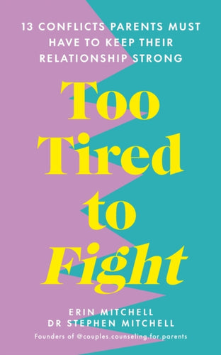 Too Tired to Fight : 13 Essential Conflicts Parents Must Have to Keep Their Relationship Strong-9781785044717