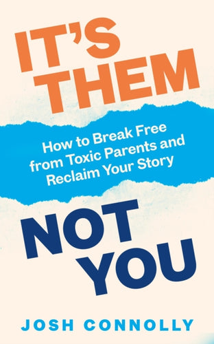 Itâ€'s Them, Not You : How to Break Free from Toxic Parents and Reclaim Your Story-9781785044847