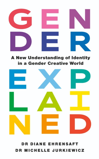 Gender Explained : A New Understanding of Identity in a Gender Creative World-9781785045240