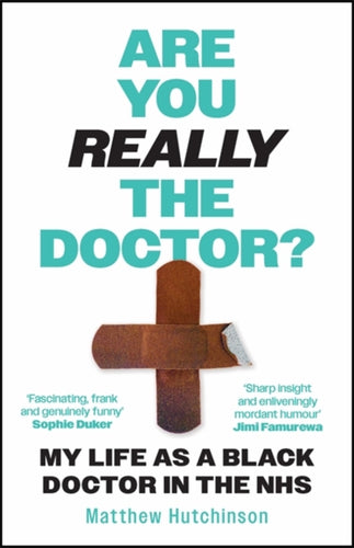 Are You Really the Doctor? : My Life as a Black Doctor in the NHS-9781785121340