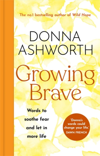 Growing Brave: Words to soothe fear and let in more life : THE UPLIFTING SUNDAY TIMES BESTSELLER-9781785305184