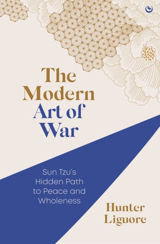The Modern Art of War : Sun Tzu's Hidden Path to Peace and Wholeness-9781786788450