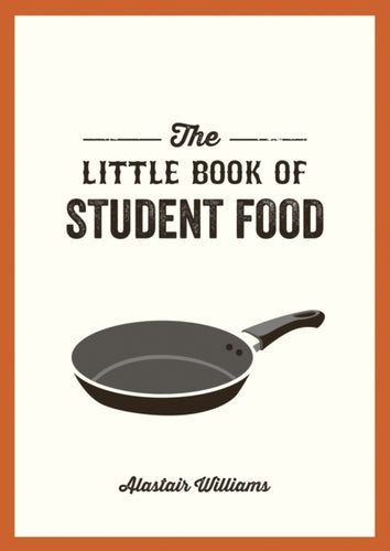 The Little Book of Student Food : Easy Recipes for Tasty, Healthy Eating on a Budget-9781787830240