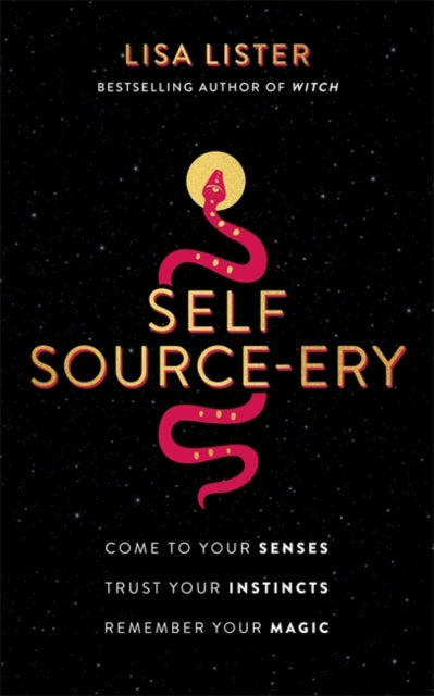 Self Source-ery : Come to Your Senses. Trust Your Instincts. Remember Your Magic.-9781788177573