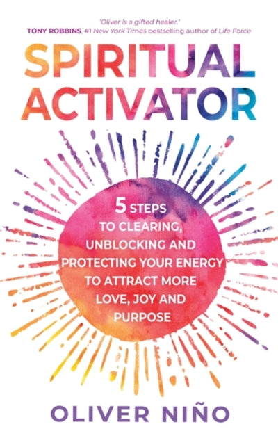 Spiritual Activator : 5 Steps to Clearing, Unblocking and Protecting Your Energy to Attract More Love, Joy and Purpose-9781788178815