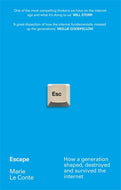 Escape : How a generation shaped, destroyed and survived the internet-9781788705363