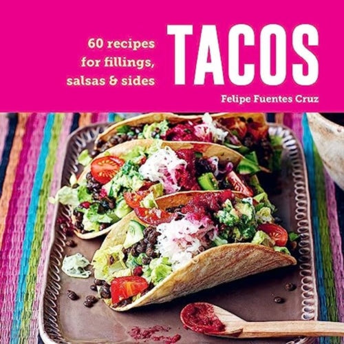 Tacos : 60 Recipes for Fillings, Salsas & Sides-9781788795890