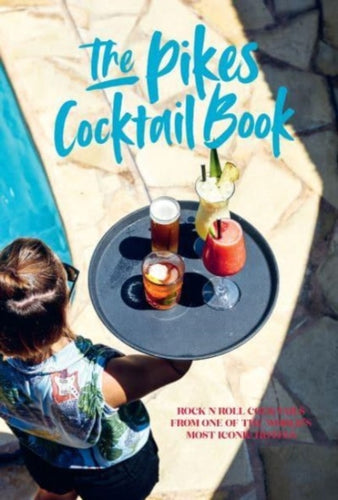 Pikes Cocktail Book : Rock 'n' Roll Cocktails from One of the World's Most Iconic Hotels-9781788795982