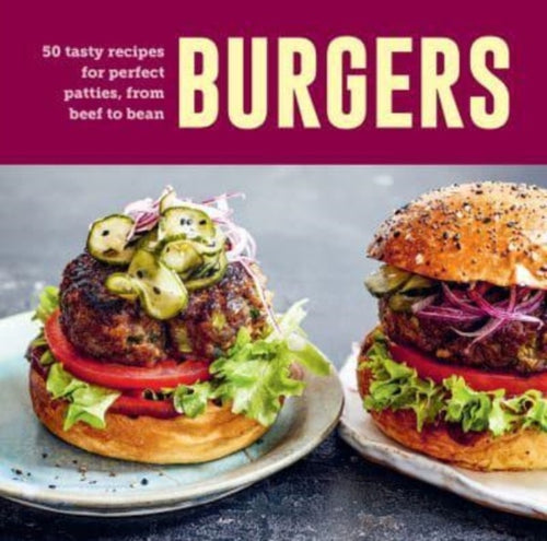 Burgers : 60 Tasty Recipes for Perfect Patties, from Beef to Bean-9781788796002
