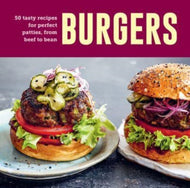 Burgers : 60 Tasty Recipes for Perfect Patties, from Beef to Bean-9781788796002