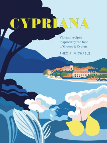 Cypriana : Vibrant Recipes Inspired by the Food of Greece & Cyprus-9781788796019