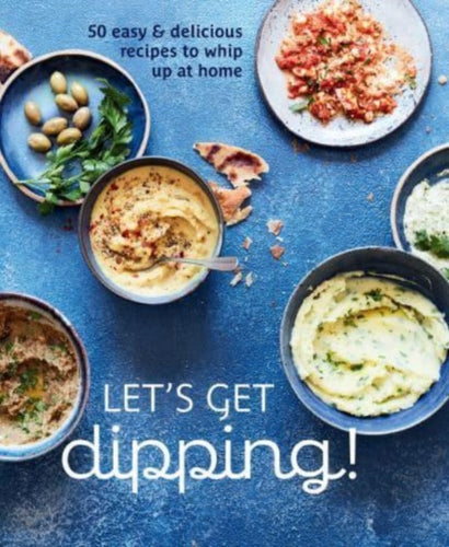 Let's Get dipping! : Over 80 Easy & Delicious Recipes to Whip Up at Home-9781788796040