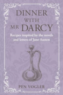 Dinner with Mr Darcy : Recipes Inspired by the Novels and Letters of Jane Austen-9781788796538