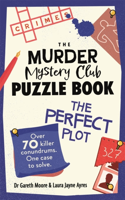 The Murder Mystery Club Puzzle Book: The Perfect Plot : Over 70 Killer Conundrums, One Case to Solve-9781789296822