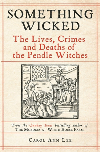 Something Wicked : The Lives, Crimes and Deaths of the Pendle Witches-9781789465860